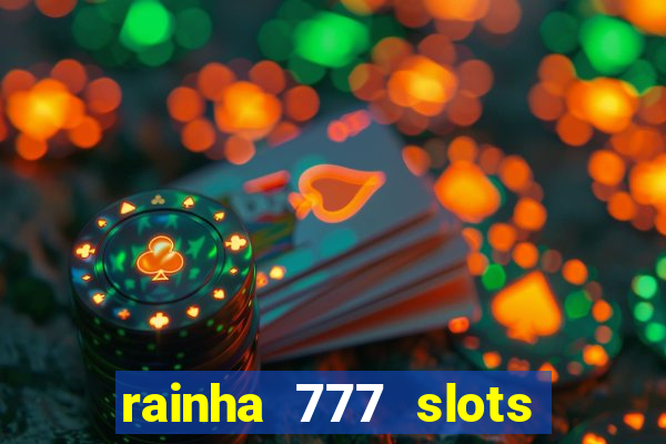 rainha 777 slots paga mesmo